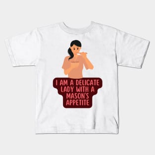 I am a delicate lady with a mason's appetite Kids T-Shirt